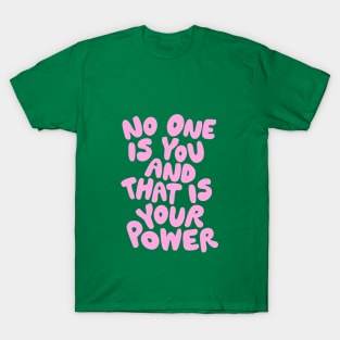 No One is You and That is Your Power T-Shirt